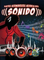Datos Asombrosos Acerca del Sonido (the Amazing Facts about Sound)