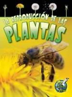 La Reproduccion de Las Plantas (Reproduction in Plants)