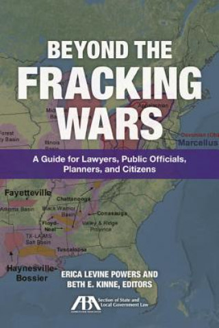 Beyond the Fracking Wars: A Guide for Lawyers, Public Officials, Planners, and Citizens