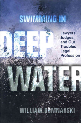 Swimming in Deep Water: Lawyers, Judges, and Our Troubled Legal Profession