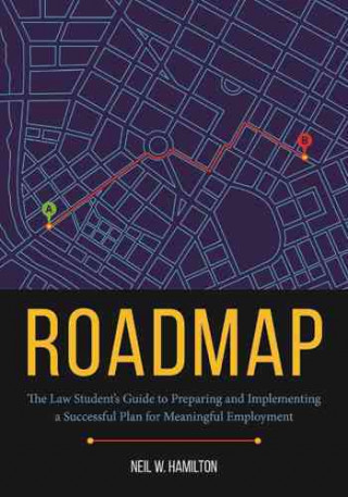 Roadmap: The Law Student's Guide to Preparing and Implementing a Successful Plan for Meaningful Employment