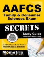 AAFCS Family & Consumer Sciences Exam Secrets, Study Guide: AAFCS Test Review for the American Association of Family & Consumer Sciences Certification