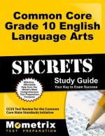 Common Core Grade 10 English Language Arts Secrets, Study Guide: CCSS Test Review for the Common Core State Standards Initiative