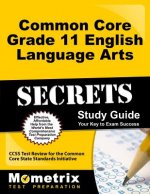 Common Core Grade 11 English Language Arts Secrets, Study Guide: CCSS Test Review for the Common Core State Standards Initiative
