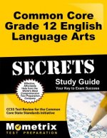 Common Core Grade 12 English Language Arts Secrets: CCSS Test Review for the Common Core State Standards Initiative