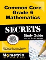 Common Core Grade 6 Mathematics Secrets: CCSS Test Review for the Common Core State Standards Initiative