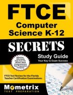 Ftce Computer Science K-12 Secrets Study Guide: Ftce Test Review for the Florida Teacher Certification Examinations