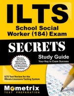 ILTS School Social Worker (184) Exam Secrets: ILTS Test Review for the Illinois Licensure Testing System