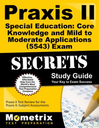 Praxis II Special Education: Core Knowledge and Mild to Moderate Applications (0543) Exam Secrets: Praxis II Test Review for the Praxis II: Subject As