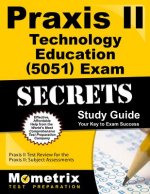 Praxis II Technology Education (0051) Exam Secrets, Study Guide: Praxis II Test Review for the Praxis II: Subject Assessments