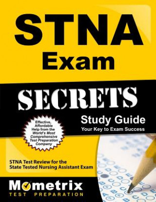 STNA Exam Secrets: STNA Test Review for the State Tested Nursing Assistant Exam