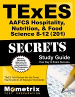 TExES (201) AAFCS Hospitality, Nutrition, & Food Science Exam Secrets: TExES Test Review for the Texas Examinations of Educator Standards