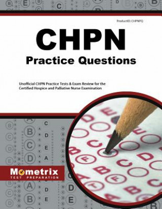 CHPN Exam Practice Questions: Unofficial CHPN Practice Tests & Review for the Certified Hospice and Palliative Nurse Examination