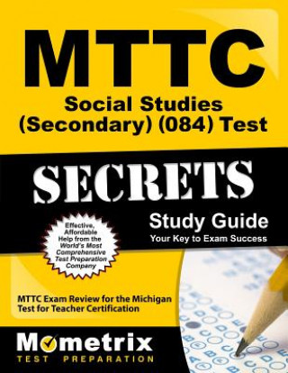MTTC Social Studies (Secondary) (084) Test Secrets Study Guide: MTTC Exam Review for the Michigan Test for Teacher Certification
