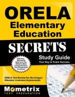 ORELA Elementary Education Secrets Study Guide: ORELA Test Review for the Oregon Educator Licensure Assessments