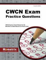 CWCN Exam Practice Questions: CWCN Practice Tests & Review for the WOCNCB Certified Wound Care Nurse Exam