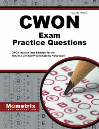 CWON Exam Practice Questions: CWON Practice Tests & Review for the WOCNCB Certified Wound Ostomy Nurse Exam