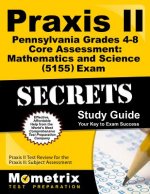 Praxis II Pennsylvania Grades 4-8 Core Assessment: Mathematics and Science (5155) Exam Secrets Study Guide: Praxis II Test Review for the Praxis II: S