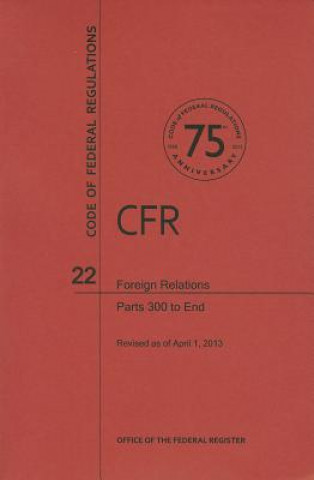 Code of Federal Regulations Title 22, Foreign Relations, Parts 300end, 2013