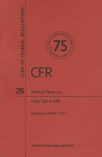 Code of Federal Regulations Title 26, Internal Revenue, Parts 300499, 2013