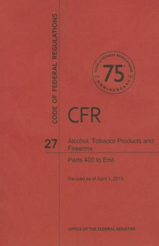 Alcohol, Tobacco Product and Firearms: Parts 400 to End