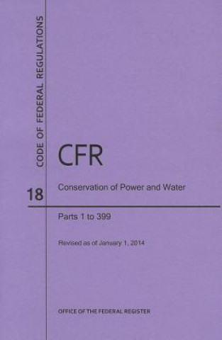 Code of Federal Regulations Title 18, Conservation of Power and Water Resources, Parts 1-399, 2014