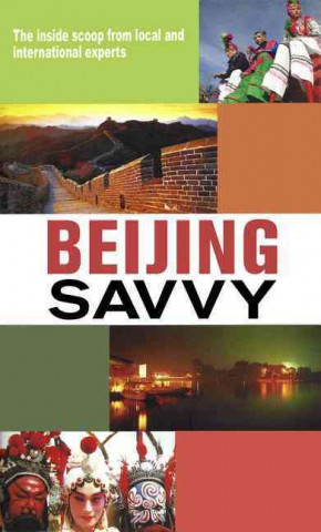 Beijing Savvy: A Smart Traveler's Guide to the City