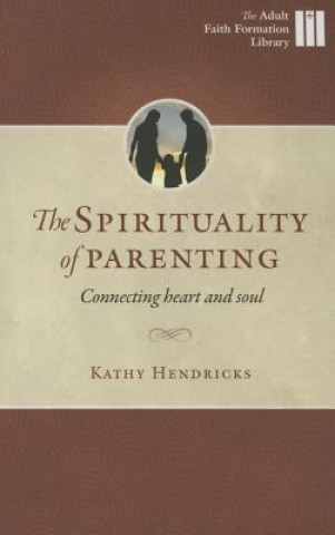 The Spirituality of Parenting: Connecting Heart and Soul