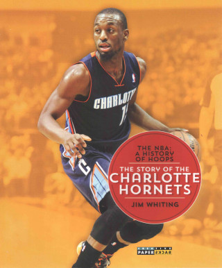 The NBA: A History of Hoops: The Story of the Charlotte Hornets
