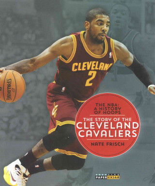 The NBA: A History of Hoops: The Story of the Cleveland Cavaliers