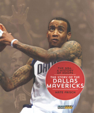 The NBA: A History of Hoops: The Story of the Dallas Mavericks