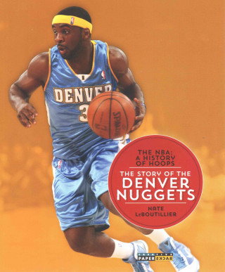 The NBA: A History of Hoops: The Story of the Denver Nuggets