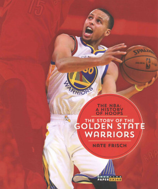 The NBA: A History of Hoops: The Story of the Golden State Warriors