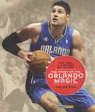 The NBA: A History of Hoops: The Story of the Orlando Magic