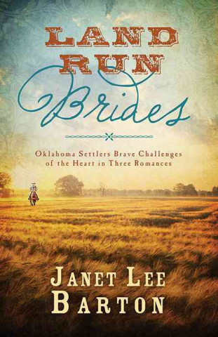 Land Run Brides: Oklahoma Settlers Brave Challenges of the Heart in Three Romances