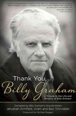 Thank You, Billy Graham: A Tribute to the Life and Ministry of Billy Graham