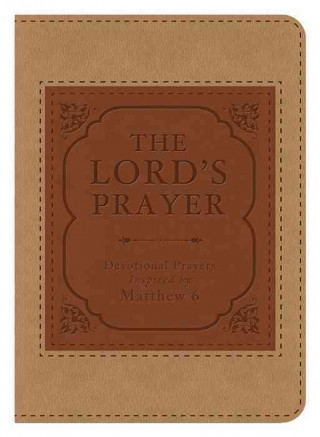 The Lord's Prayer: Devotional Prayers Inspired by Matthew 6