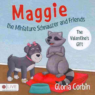 Maggie the Miniature Schnauzer and Friends: The Valentine's Gift