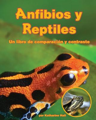 Anfibios y Reptiles: Un Libro de Comparaciaon y Contraste