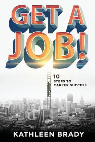 Get A Job! 10 Steps to Career Success