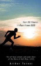 For 35 Years I Ran from God