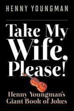 Take My Wife, Please!: Henny Youngman's Giant Book of Jokes