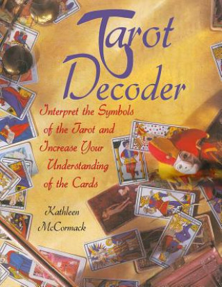 Tarot Decoder: Interpret the Symbols of the Tarot and Increase Your Understanding of the Cards