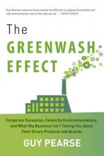 The Greenwash Effect: Corporate Deception, Celebrity Environmentalists, and What Big Business Isn't Telling You about Their Green Products a