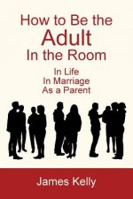 How to Be the Adult in the Room
