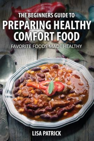 Beginners Guide to Preparing Healthy Comfort Food