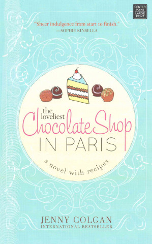 The Loveliest Chocolate Shop in Paris: A Novel with Recipes