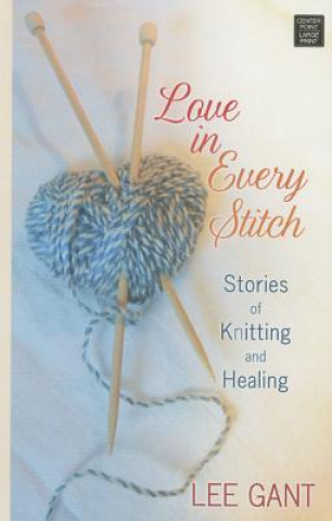 Love in Every Stitch: Stories of Knitting and Healing