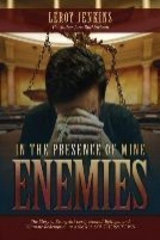 In the Presence of Mine Enemies: The Story of Evangelist Leroy Jenkins' Betrayal and Ultimate Redemption in a Small Southern Town