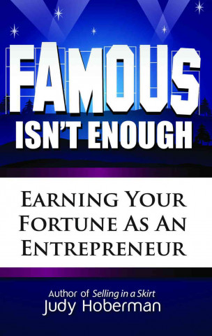 Famous Isn't Enough: Earning Your Fortune as an Entrepreneur